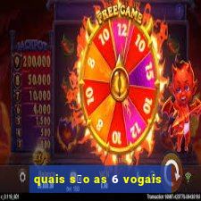 quais s茫o as 6 vogais