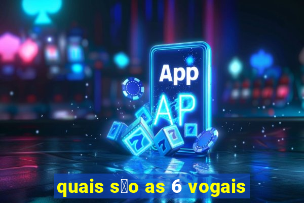 quais s茫o as 6 vogais