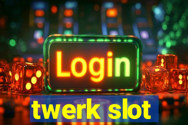 twerk slot