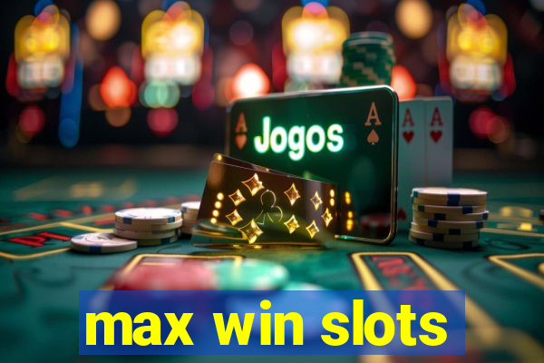 max win slots