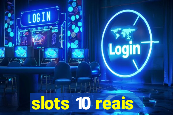 slots 10 reais