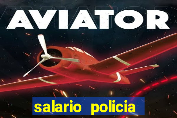 salario policia civil bahia