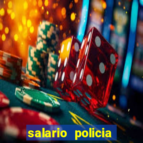 salario policia civil bahia