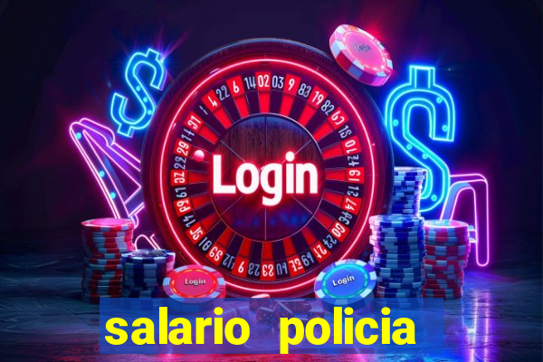 salario policia civil bahia