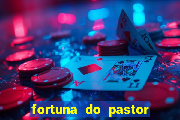 fortuna do pastor cláudio duarte