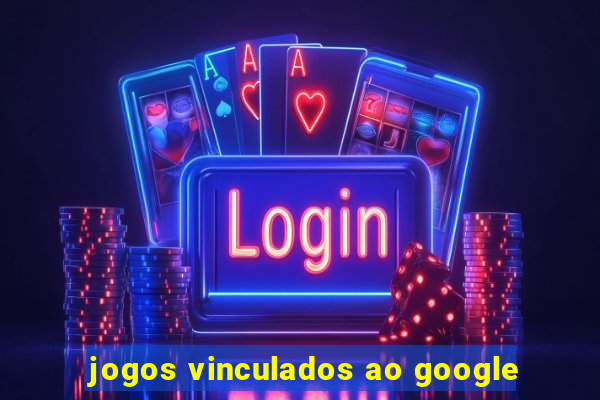 jogos vinculados ao google