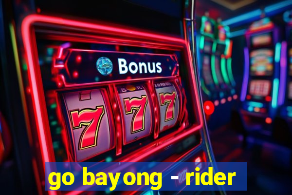 go bayong - rider