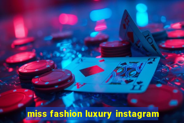 miss fashion luxury instagram