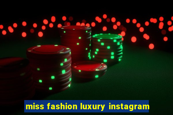 miss fashion luxury instagram