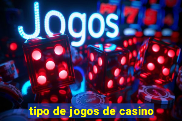 tipo de jogos de casino