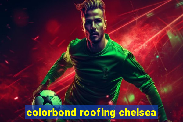 colorbond roofing chelsea