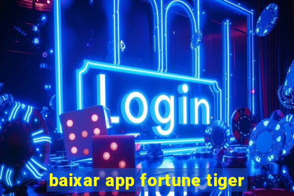 baixar app fortune tiger