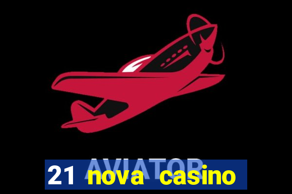 21 nova casino coupon code