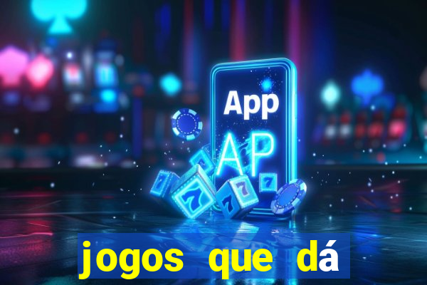 jogos que dá dinheiro grátis