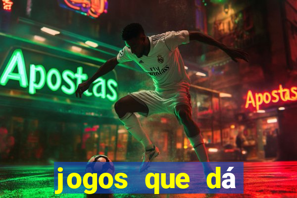 jogos que dá dinheiro grátis