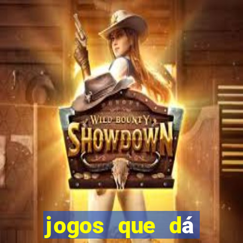 jogos que dá dinheiro grátis