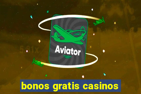 bonos gratis casinos