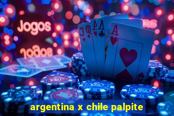 argentina x chile palpite