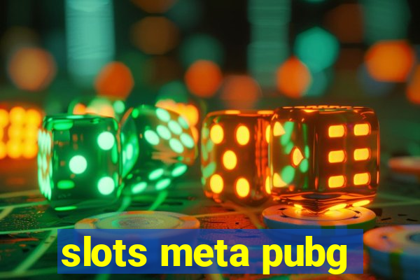 slots meta pubg