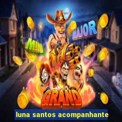 luna santos acompanhante