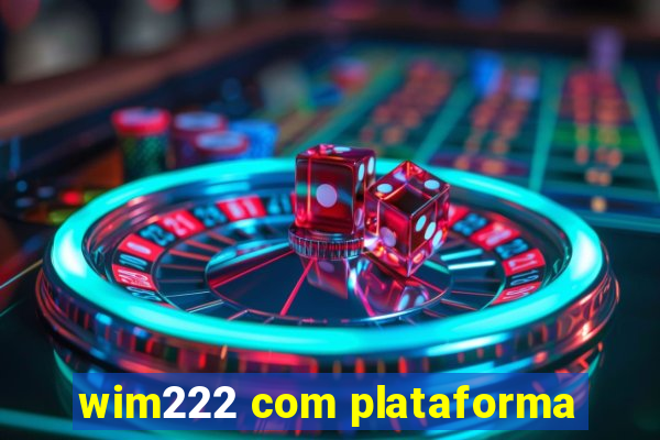 wim222 com plataforma