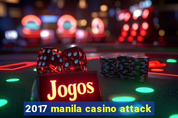 2017 manila casino attack