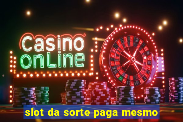 slot da sorte paga mesmo