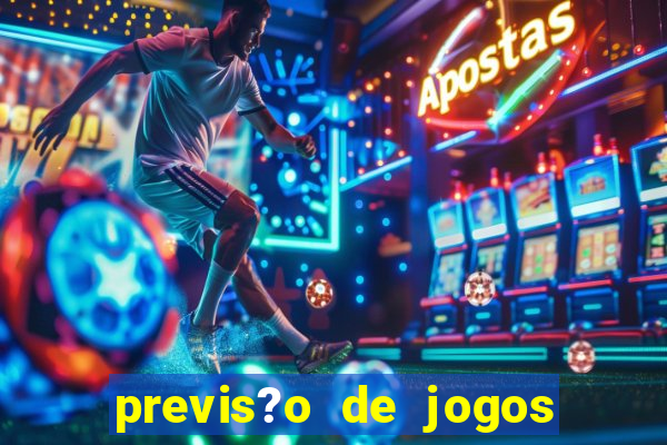 previs?o de jogos de hoje