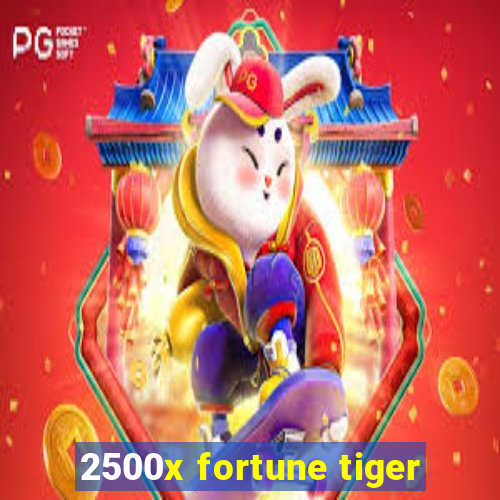 2500x fortune tiger