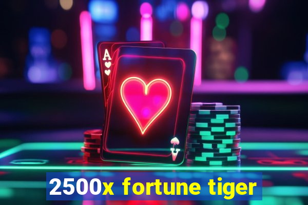 2500x fortune tiger