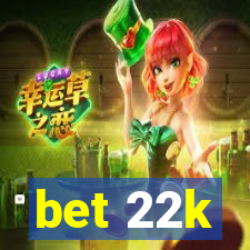 bet 22k