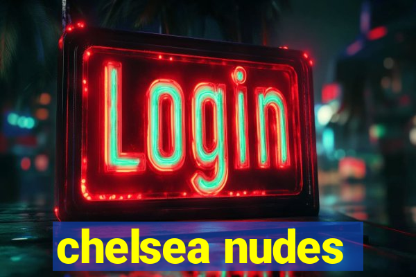 chelsea nudes