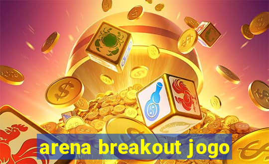 arena breakout jogo