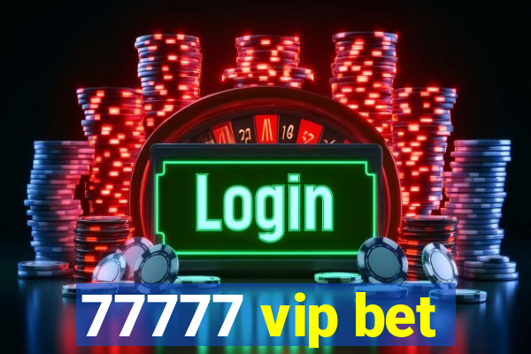 77777 vip bet