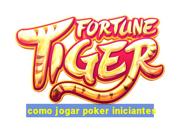 como jogar poker iniciantes