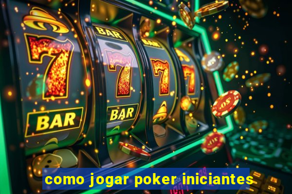 como jogar poker iniciantes