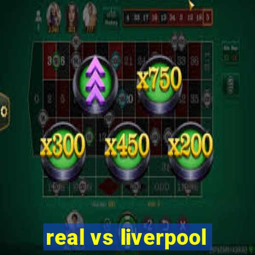 real vs liverpool