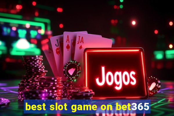 best slot game on bet365