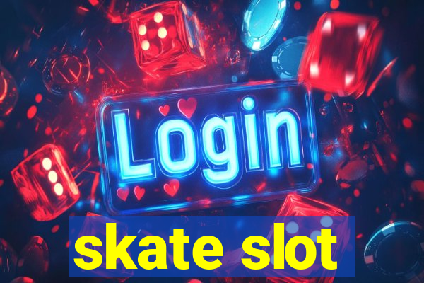 skate slot