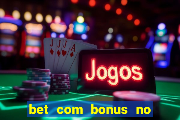 bet com bonus no cadastro sem deposito