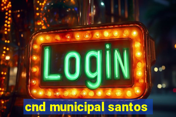 cnd municipal santos