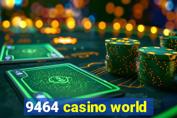 9464 casino world