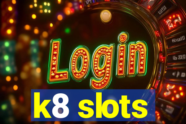 k8 slots