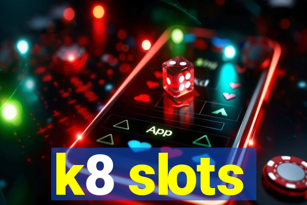 k8 slots