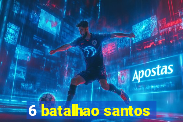 6 batalhao santos