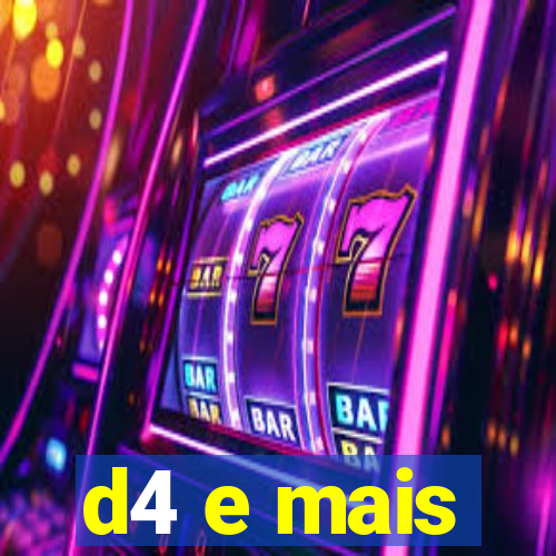 d4 e mais