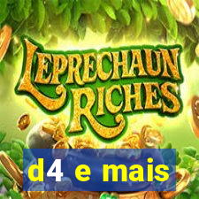 d4 e mais