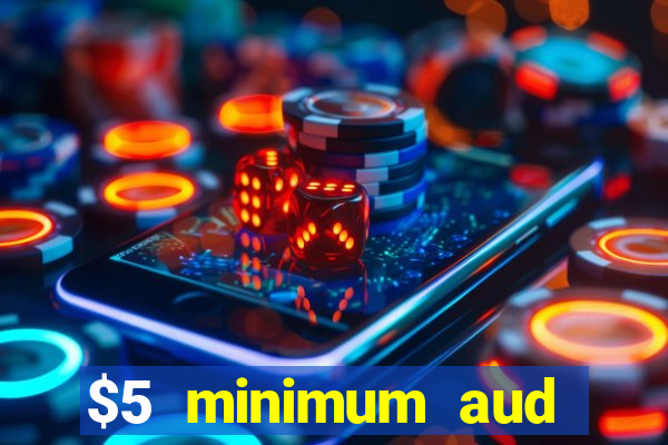 $5 minimum aud deposit creditcard aus casino online