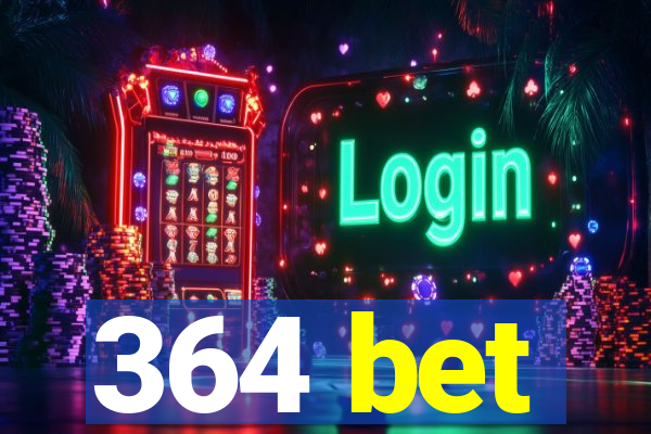 364 bet