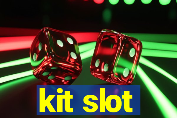 kit slot